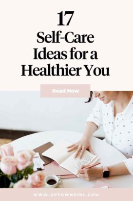 17 Self-Care Ideas for a Happier You - Uptown Girl