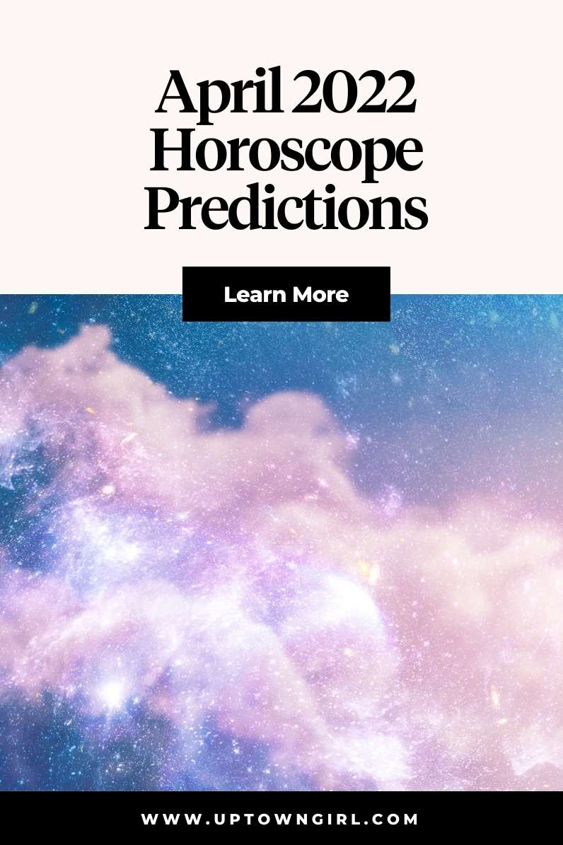 April 2022 Horoscope Predictions: 12 Sign Overview - Uptown Girl