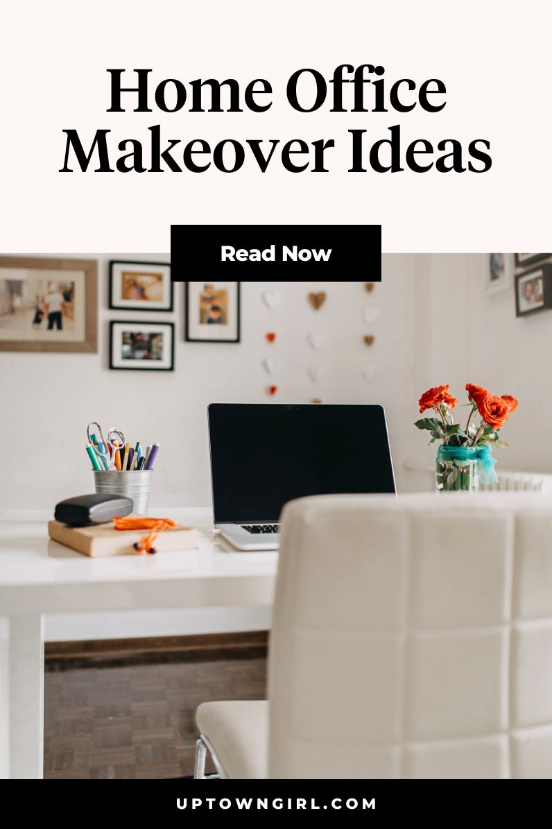 6 Home Office Makeover Ideas to Help You Boost Productivity - Uptown Girl