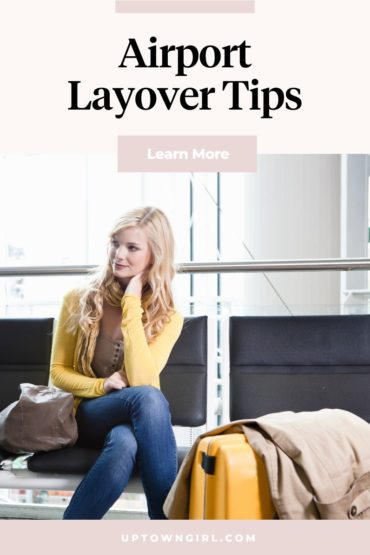Easy Layover Tips and Tricks for a Stress-Free Journey - Uptown Girl